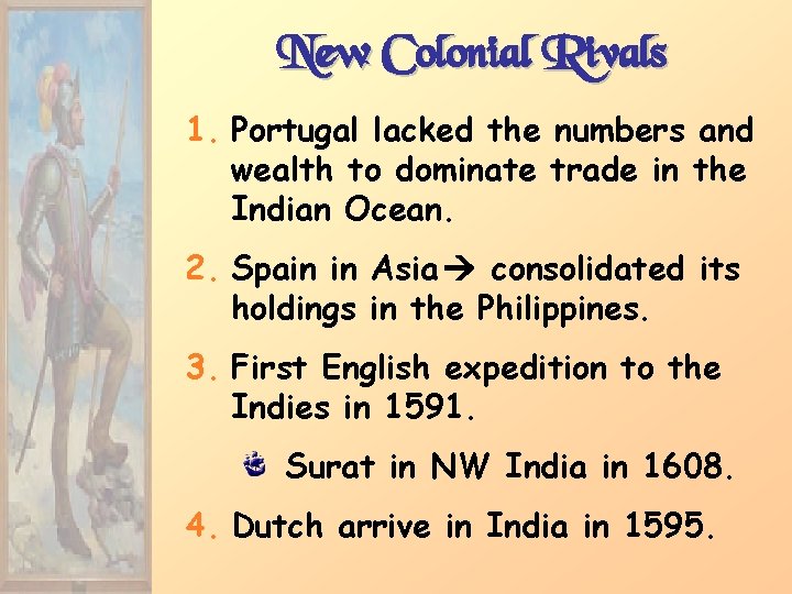New Colonial Rivals 1. Portugal lacked the numbers and wealth to dominate trade in