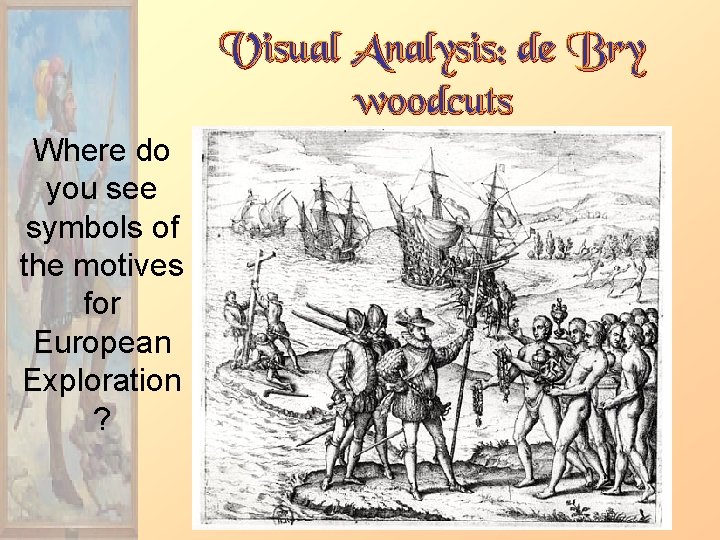 Visual Analysis: de Bry woodcuts Where do you see symbols of the motives for