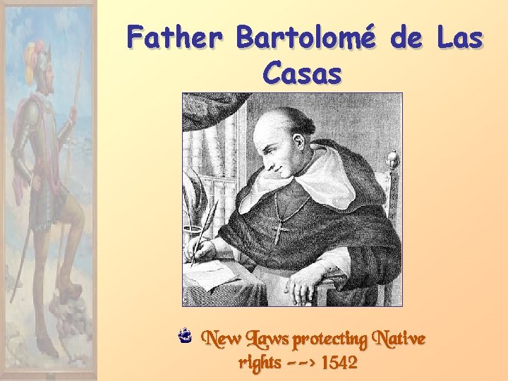 Father Bartolomé de Las Casas New Laws protecting Native rights --> 1542 