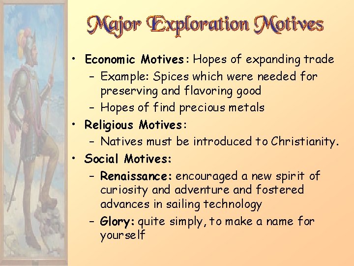 Major Exploration Motives • Economic Motives : Hopes of expanding trade – Example: Spices