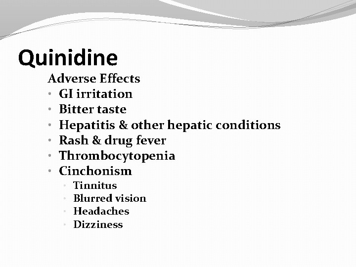 Quinidine Adverse Effects • GI irritation • Bitter taste • Hepatitis & other hepatic