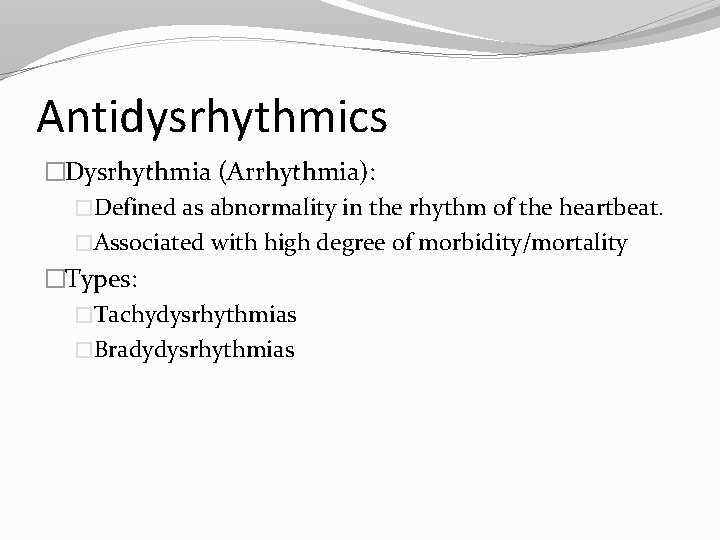 Antidysrhythmics �Dysrhythmia (Arrhythmia): �Defined as abnormality in the rhythm of the heartbeat. �Associated with