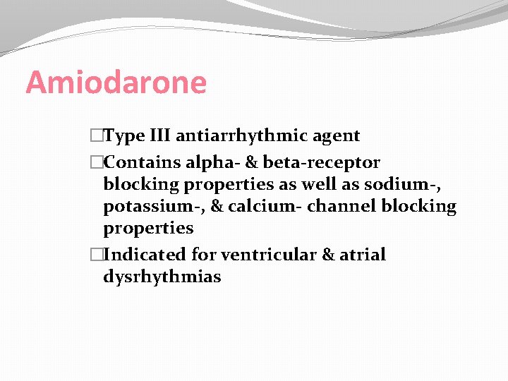 Amiodarone �Type III antiarrhythmic agent �Contains alpha- & beta-receptor blocking properties as well as