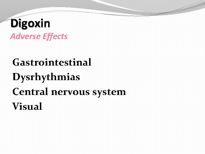 Digoxin Adverse Effects Gastrointestinal Dysrhythmias Central nervous system Visual 