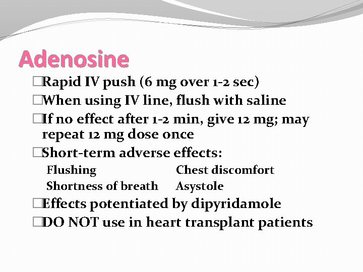 Adenosine �Rapid IV push (6 mg over 1 -2 sec) �When using IV line,