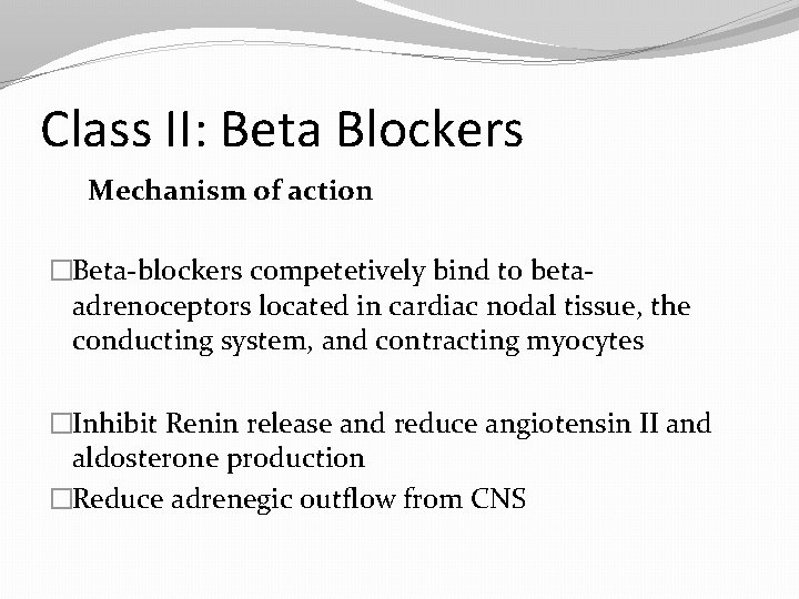 Class II: Beta Blockers Mechanism of action �Beta-blockers competetively bind to betaadrenoceptors located in