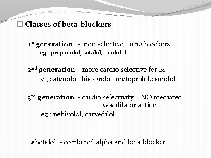 � Classes of beta-blockers 1 st generation - non selective BETA blockers eg :
