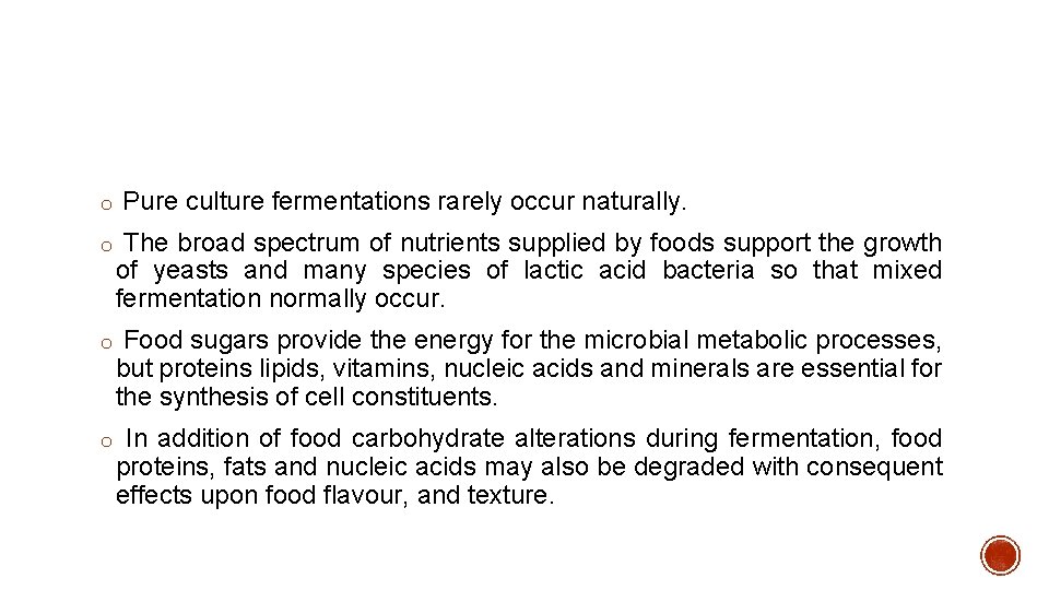 o Pure culture fermentations rarely occur naturally. o The broad spectrum of nutrients supplied
