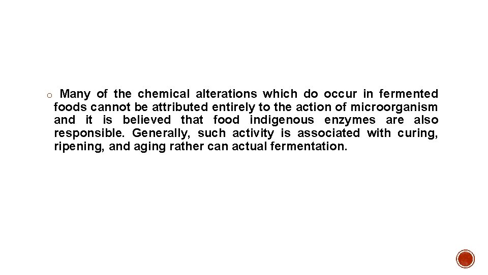 o Many of the chemical alterations which do occur in fermented foods cannot be
