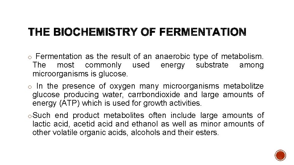 o Fermentation as the result of an anaerobic type of metabolism. The most commonly