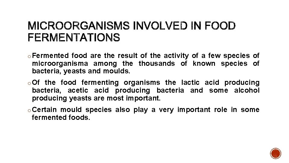 o Fermented food are the result of the activity of a few species of
