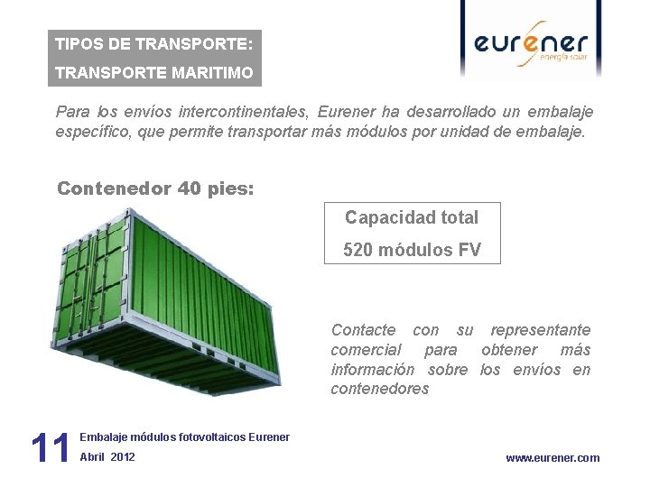 TIPOS DE TRANSPORTE: TRANSPORTE MARITIMO Para los envíos intercontinentales, Eurener ha desarrollado un embalaje