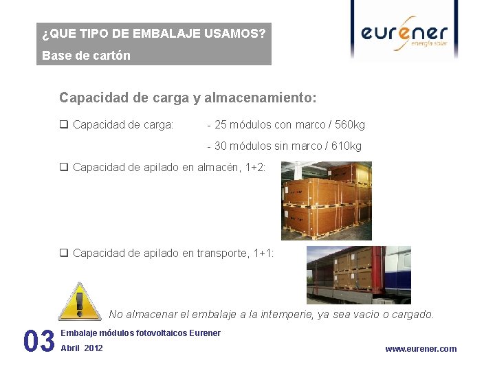 ¿QUE TIPO DE EMBALAJE USAMOS? Base de cartón Capacidad de carga y almacenamiento: q