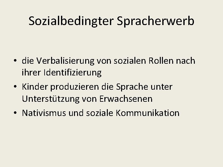 Sozialbedingter Spracherwerb • die Verbalisierung von sozialen Rollen nach ihrer Identifizierung • Kinder produzieren