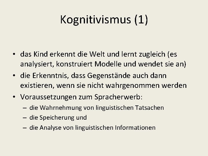 Kognitivismus (1) • das Kind erkennt die Welt und lernt zugleich (es analysiert, konstruiert