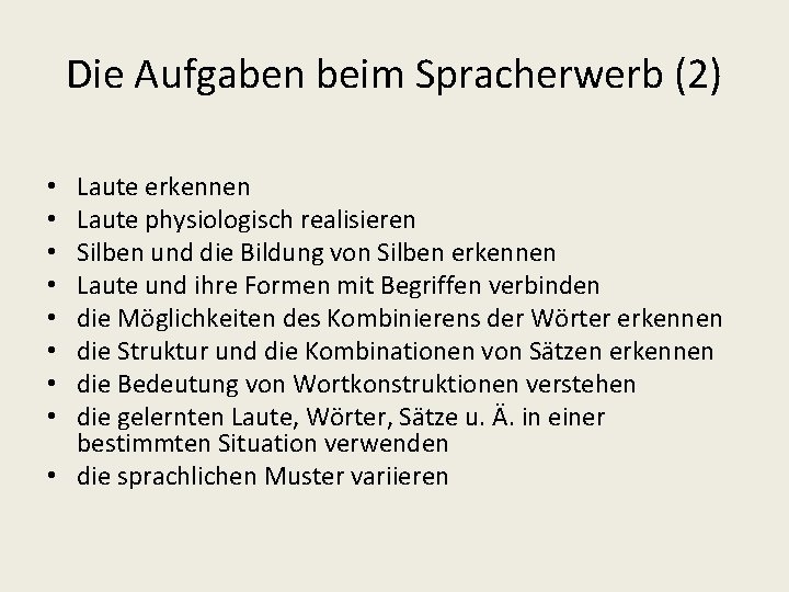 Die Aufgaben beim Spracherwerb (2) Laute erkennen Laute physiologisch realisieren Silben und die Bildung