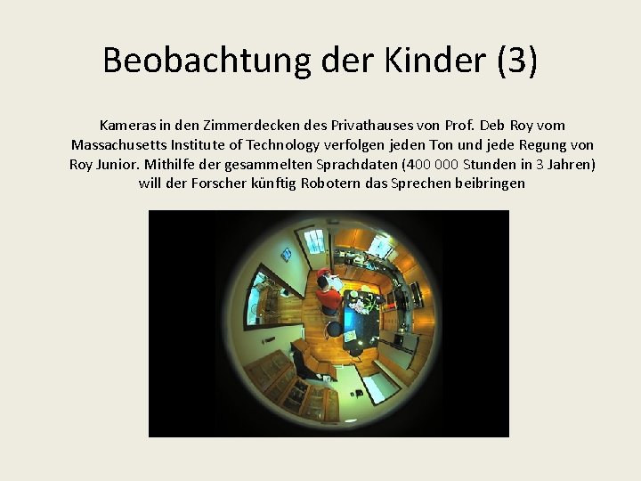 Beobachtung der Kinder (3) Kameras in den Zimmerdecken des Privathauses von Prof. Deb Roy