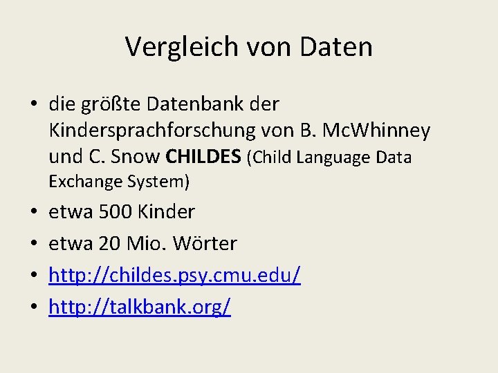 Vergleich von Daten • die größte Datenbank der Kindersprachforschung von B. Mc. Whinney und