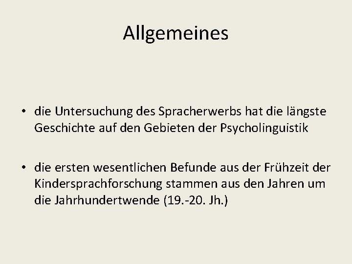 Allgemeines • die Untersuchung des Spracherwerbs hat die längste Geschichte auf den Gebieten der