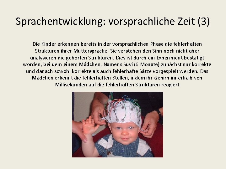 Sprachentwicklung: vorsprachliche Zeit (3) Die Kinder erkennen bereits in der vorsprachlichen Phase die fehlerhaften