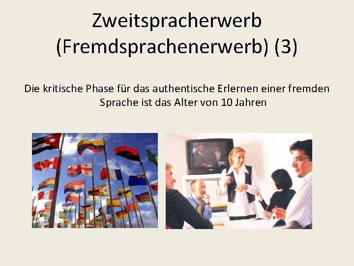 Zweitspracherwerb (Fremdsprachenerwerb) (3) Die kritische Phase für das authentische Erlernen einer fremden Sprache ist