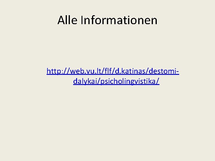 Alle Informationen http: //web. vu. lt/flf/d. katinas/destomidalykai/psicholingvistika/ 