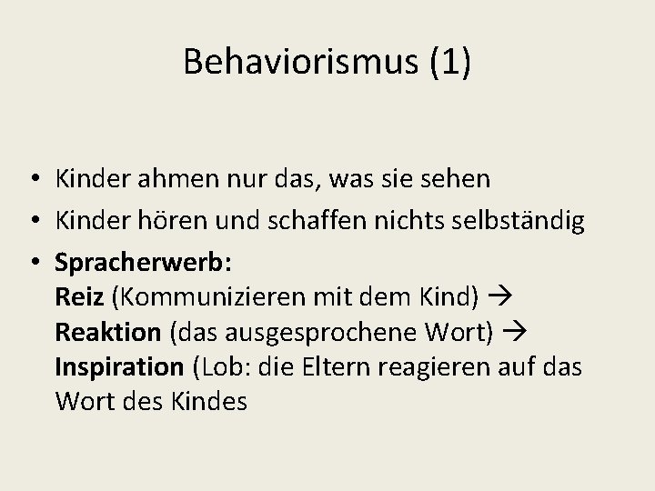 Behaviorismus (1) • Kinder ahmen nur das, was sie sehen • Kinder hören und