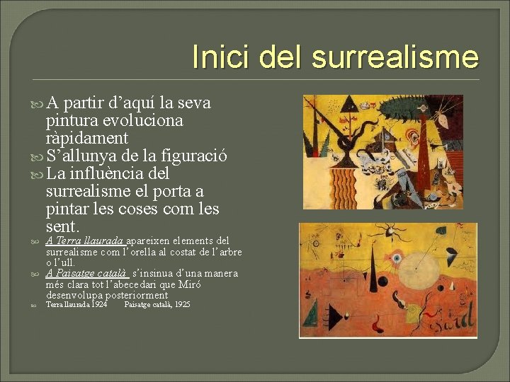Inici del surrealisme A partir d’aquí la seva pintura evoluciona ràpidament S’allunya de la Inici del surrealisme A partir d’aquí la seva pintura evoluciona ràpidament S’allunya de la