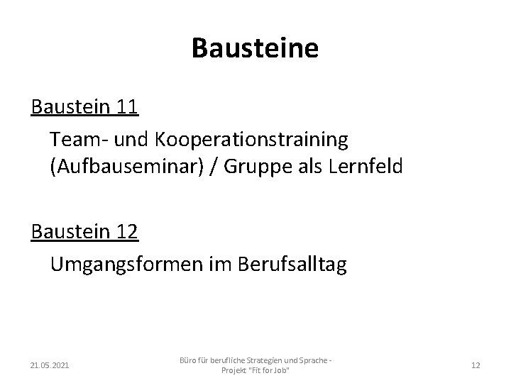 Bausteine Baustein 11 Team- und Kooperationstraining (Aufbauseminar) / Gruppe als Lernfeld Baustein 12 Umgangsformen
