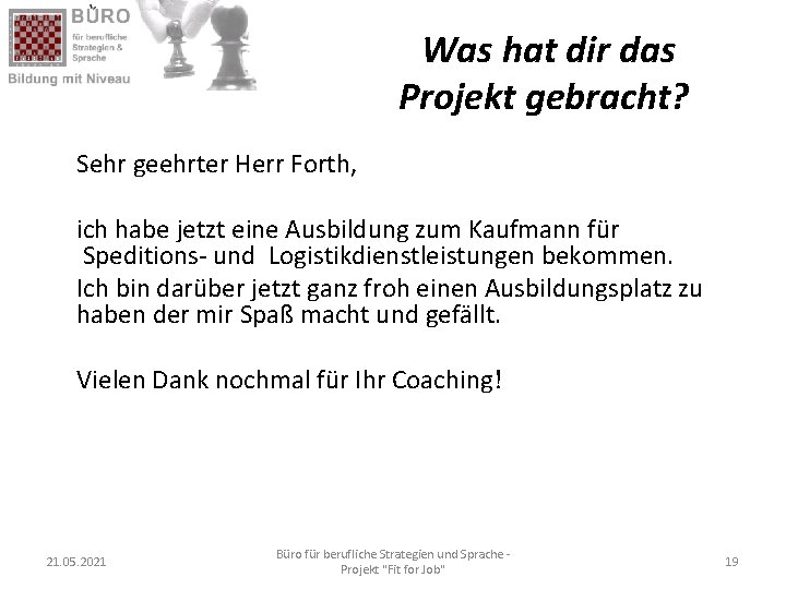 Was hat dir das Projekt gebracht? Sehr geehrter Herr Forth, ich habe jetzt eine