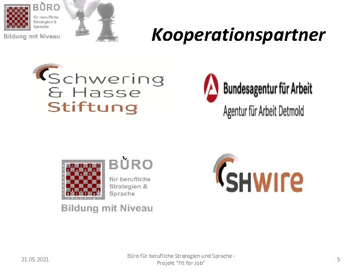 Kooperationspartner 21. 05. 2021 Büro für berufliche Strategien und Sprache Projekt "Fit for Job"