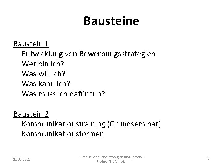 Bausteine Baustein 1 Entwicklung von Bewerbungsstrategien Wer bin ich? Was will ich? Was kann