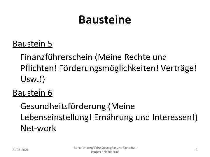 Bausteine Baustein 5 Finanzführerschein (Meine Rechte und Pflichten! Förderungsmöglichkeiten! Verträge! Usw. !) Baustein 6