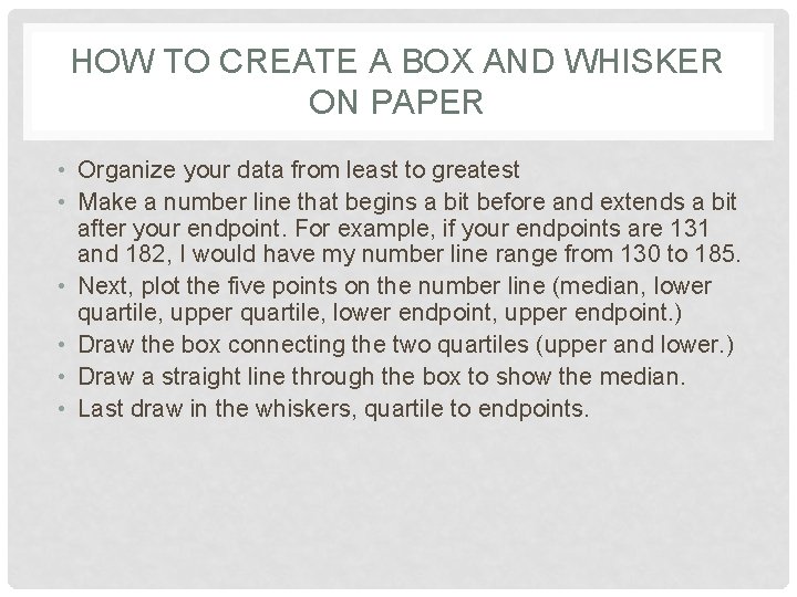 HOW TO CREATE A BOX AND WHISKER ON PAPER • Organize your data from