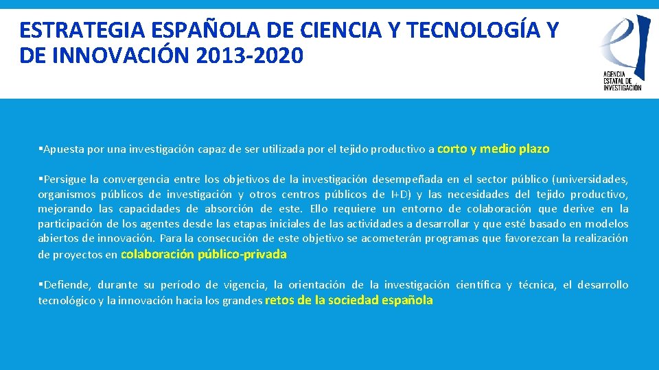 ESTRATEGIA ESPAÑOLA DE CIENCIA Y TECNOLOGÍA Y DE INNOVACIÓN 2013 -2020 §Apuesta por una