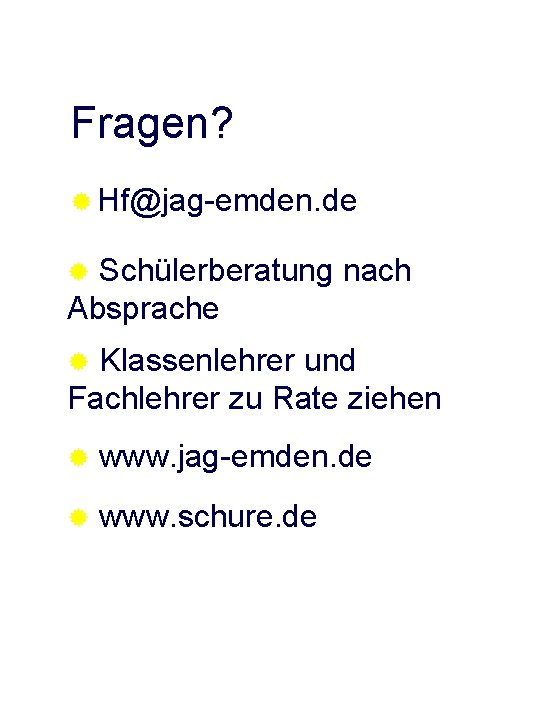 Fragen? ® Hf@jag-emden. de Schülerberatung nach Absprache ® Klassenlehrer und Fachlehrer zu Rate ziehen