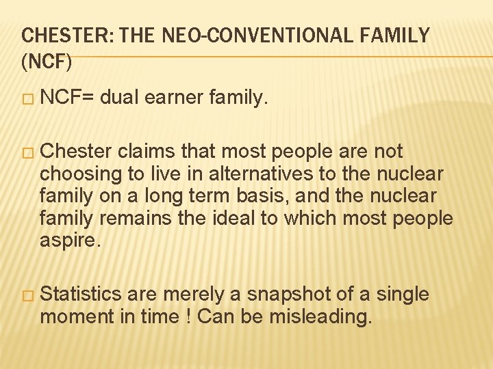 CHESTER: THE NEO-CONVENTIONAL FAMILY (NCF) � NCF= dual earner family. � Chester claims that