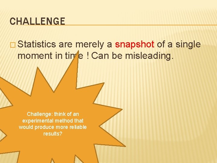 CHALLENGE � Statistics are merely a snapshot of a single moment in time !