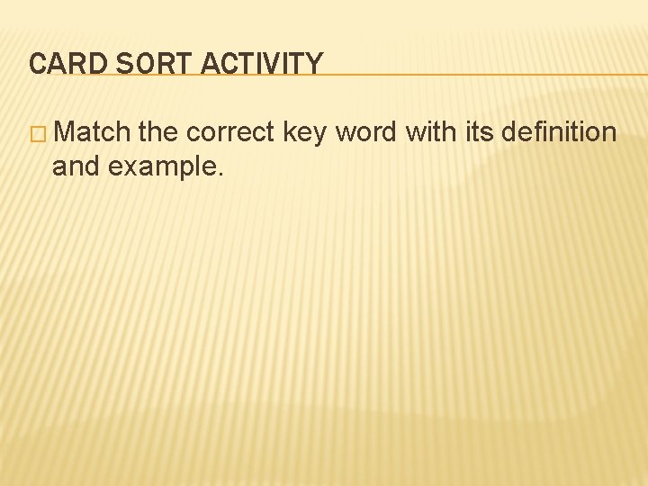 CARD SORT ACTIVITY � Match the correct key word with its definition and example.