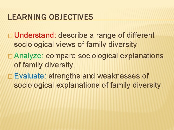LEARNING OBJECTIVES � Understand: describe a range of different sociological views of family diversity