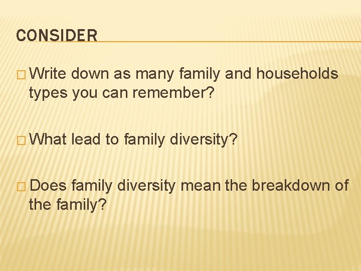 CONSIDER � Write down as many family and households types you can remember? �