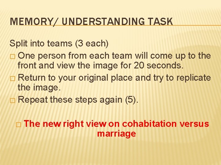 MEMORY/ UNDERSTANDING TASK Split into teams (3 each) � One person from each team