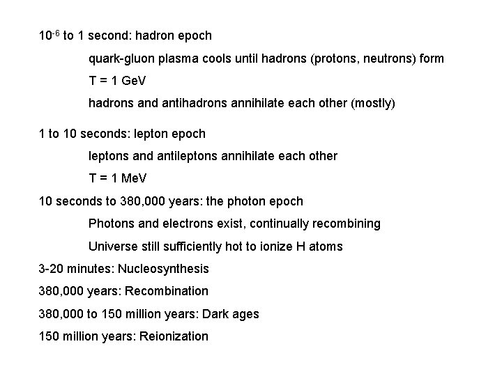 10 -6 to 1 second: hadron epoch quark-gluon plasma cools until hadrons (protons, neutrons)