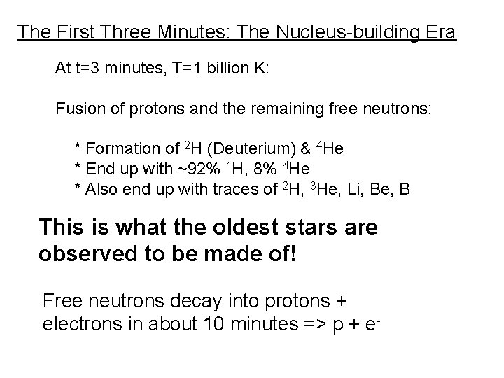 The First Three Minutes: The Nucleus-building Era At t=3 minutes, T=1 billion K: Fusion