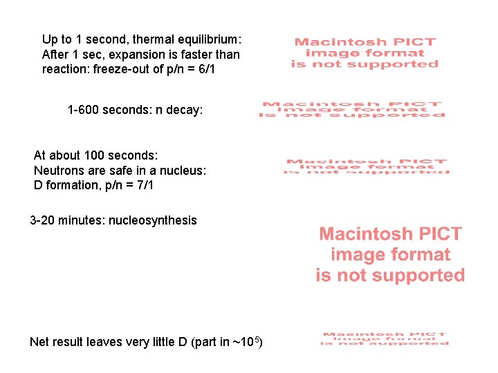 Up to 1 second, thermal equilibrium: After 1 sec, expansion is faster than reaction: