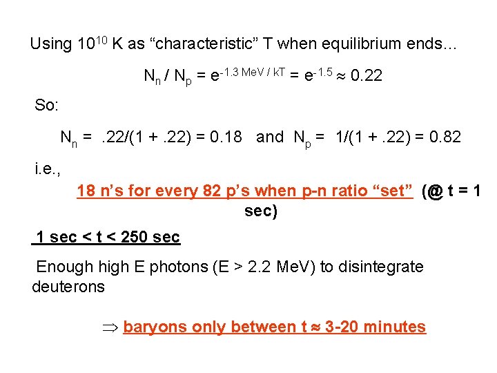 Using 1010 K as “characteristic” T when equilibrium ends… Nn / Np = e-1.