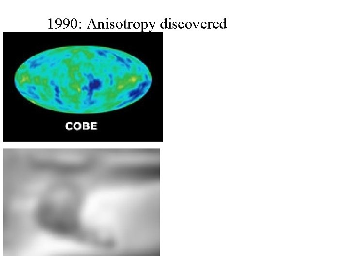 1990: Anisotropy discovered 