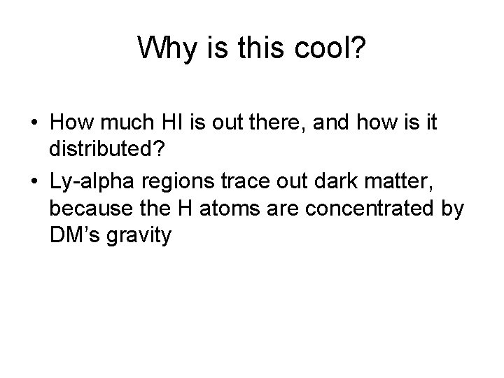 Why is this cool? • How much HI is out there, and how is