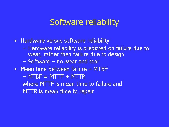 Software reliability • Hardware versus software reliability – Hardware reliability is predicted on failure