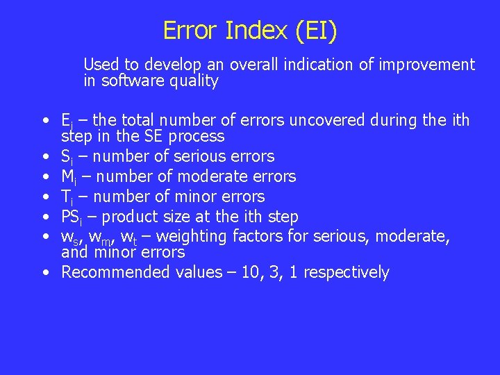 Error Index (EI) Used to develop an overall indication of improvement in software quality